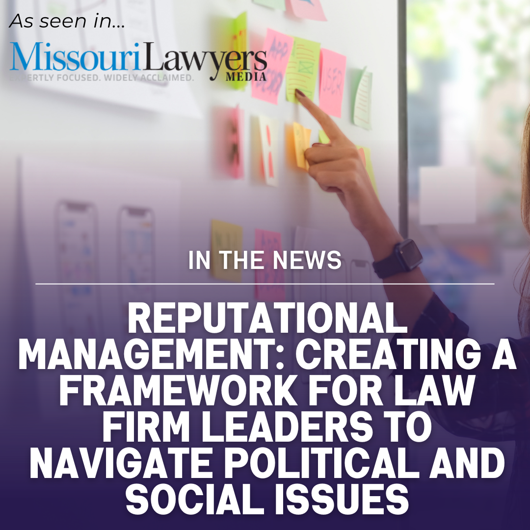 Reputational Management: Creating a framework for law firm leaders to navigate political and social issues [Published in Missouri Lawyers Media] Thumbnail