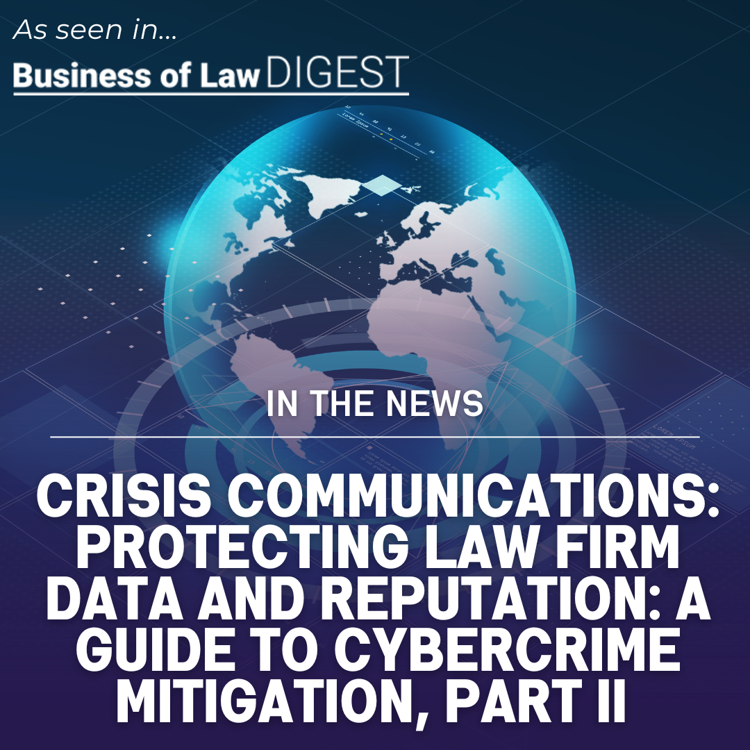 Crisis Communications: Protecting law firm data and reputation: A guide to cybercrime mitigation, Part II [Published in Business of Law DIGEST]