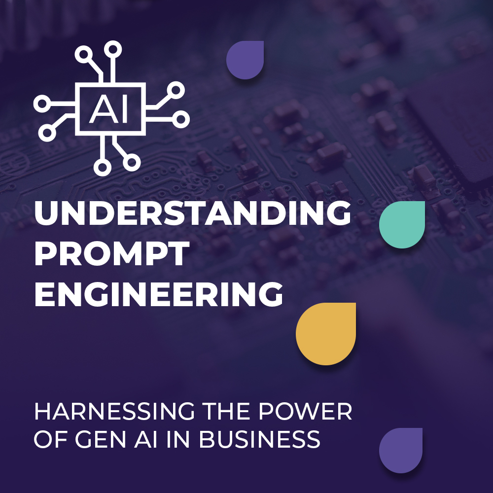 Harnessing the Power of Gen AI in Business: Understanding Prompt Engineering