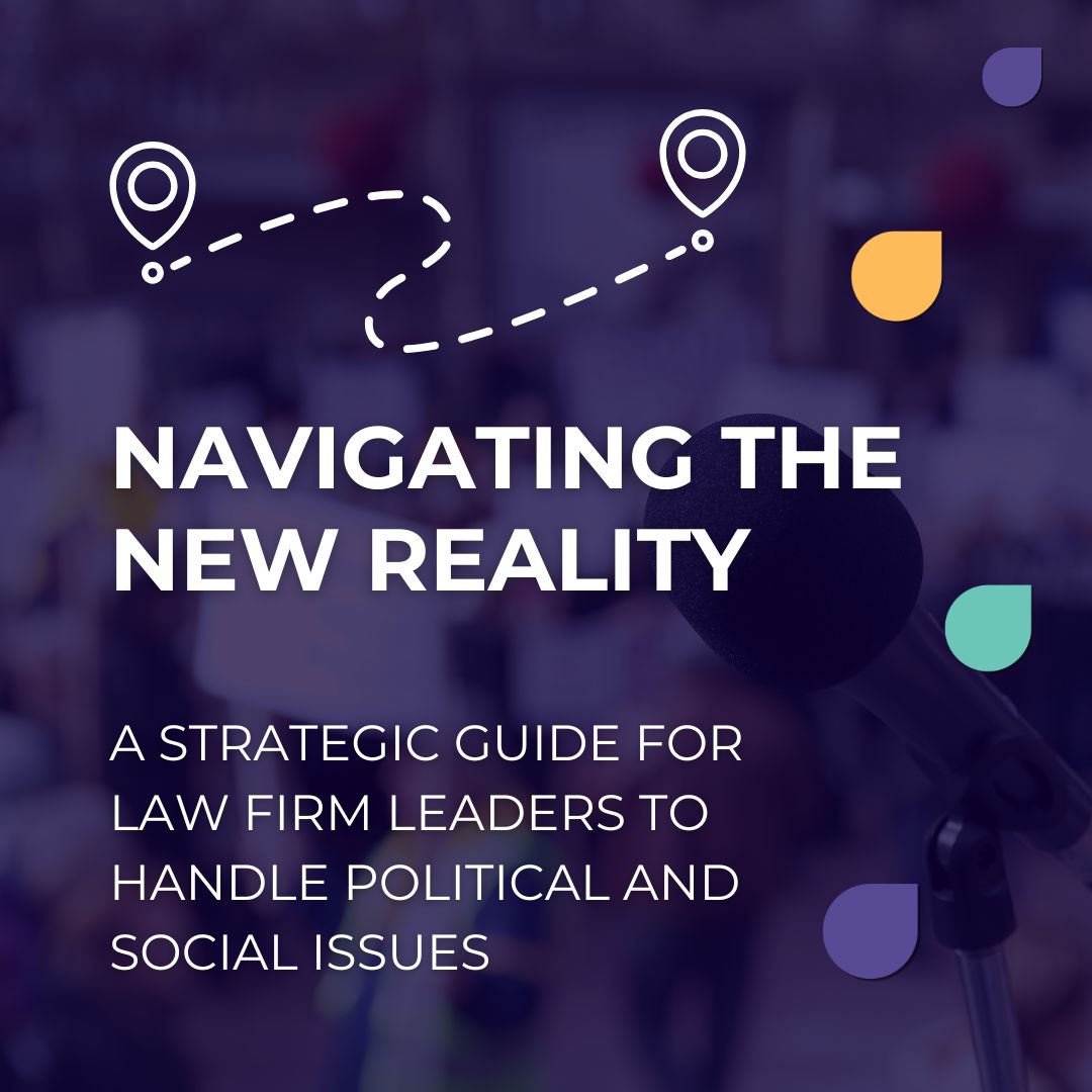 Navigating the New Reality: A Strategic Guide for Law Firm Leaders to Handle Political and Social Issues